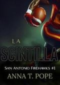 Anna T. Pope - San Antonio Firehawks Vol. 1. La Scintilla (2025)