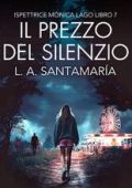 Luis A. Santamaria - Ispettrice Mónica Lago Vol. 7. Il prezzo del silenzio (2025)