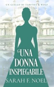 Sarah F. Noel – I Misteri Storici di Tabitha & Wolf Vol. 4. Una donna inspiegabile (2025)