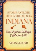 Aidan J. Lloyd - Storie Antiche Della Mitologia Indiana. Fiabe Popolari Di Magia E Mito Per Tutti (2025)