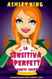 Ashley King – La Sensitiva Imperfetta Vol. 1. Una Morte Sospetta (2025) Ashley King – La Sensitiva Imperfetta Vol. 1. Una Morte Sospetta (2025)
