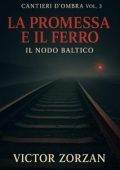 Victor Zorzan - Cantieri d’Ombra Vol. 3. La Promessa e il Ferro. Il Nodo Baltico (2025)