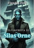 Claudio Foti - La Dinastia Orne Vol. 3. L'Ultima Rotta di Silas Orne (2025)