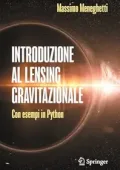 Massimo Meneghetti - Introduzione al lensing gravitazionale: Con esempi in Python (2025)