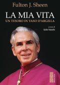 Fulton John Sheen - La mia vita. Un tesoro in un vaso d'argilla (2025)