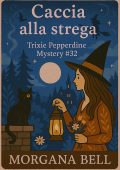 Morgana Bell - Trixie Pepperdine Mystery Vol. 32. Caccia alla strega (2025)