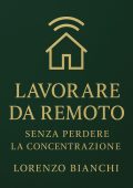 Lorenzo Bianchi - Lavorare da remoto. Senza perdere la concentrazione (2025)