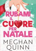 Meghan Quinn - Rubami il cuore per Natale (2025)
