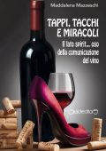 Maddalena Mazzeschi - Tappi, tacchi e miracoli. Il lato spirit... oso della comunicazione del vino (2025)