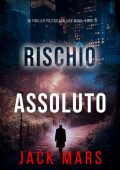 Jack Mars - Rischio Assoluto (Jack Mercer Libro 18) (2025)