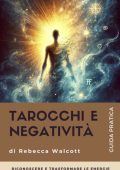 Rebecca Walcott - Tarocchi e negatività. Riconoscere e trasformare le energie negative con l'aiuto dei Tarocchi (2025)