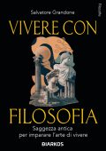 Salvatore Grandone - Vivere con filosofia. Saggezza antica per imparare l'arte di vivere (2025)