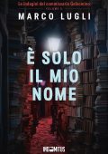 Marco Lugli - Le indagini del commissario Gelsomino Vol. 5. È solo il mio nome (2025)