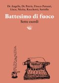 Claudia De Angelis, Stefania De Petris, Stefano Fiocco Patuzzi, Sonia Maria Lisco, Silvia Nicita, Roberto Rocchetti, Daniela Saviello - Battesimo di fuoco. Sette esordi (2025)