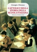 Giorgio Chiosso - Cattolici nella storia della scuola italiana (2025)