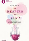 Luigi Moio - Il respiro del vino. Conoscere il profumo del vino per bere con maggior piacere (2016)