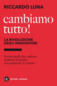 Riccardo Luna – Cambiamo tutto! La rivoluzione degli innovatori (2013)