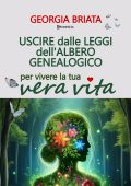 Georgia Briata - Uscire dalle leggi dell'albero genealogico. Per vivere la tua vera vita (2025)