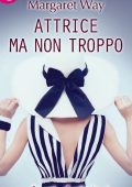 Margaret Way - Attrice ma non troppo (2016)