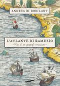 Andrea Di Robilant - L'atlante di Ramusio (2025)