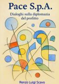 Renzo Luigi Scavo - Pace S.p.A. Dialoghi sulla diplomazia del profitto (2025)