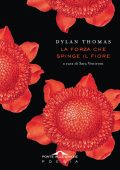 Dylan Thomas - La forza che spinge il fiore (2025)
