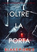 Blake Pierce - Oltre la porta (Isla Rivers Libro uno) (2025)
