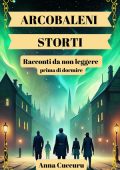 Anna Cuccuru - Arcobaleni storti. Racconti da non leggere prima di dormire (2025)