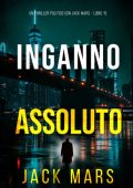 Jack Mars - Inganno Assoluto (Jack Mercer Libro 15) (2025)