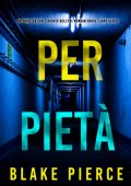 Blake Pierce - Per Pietà (Morgan Cross Libro Sedici) (2025)