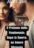 Ashly Jane - Il Profumo della Vendemmia. Dopo la Guerra, un Amore Ritrovato (2025)