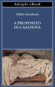 Miklós Szentkuthy – A proposito di Casanova (2025)