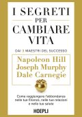 Napoleon Hill, Dale Carnegie, Joseph Murphy - I segreti per cambiare vita (2025)