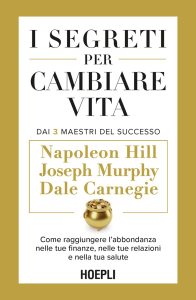 Napoleon Hill, Dale Carnegie, Joseph Murphy – I segreti per cambiare vita (2025)