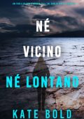 Kate Bold - Né Vicino Né Lontano (Harley Cole Libro 16) (2025)