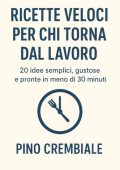 Pino Crembiale - Ricette veloci per chi torna dal lavoro (2025)
