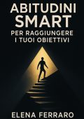 Elena Ferraro - Abitudini SMART per raggiungere i tuoi obiettivi (2025)