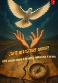 Alina A Rubi - L'arte di lasciare andare. Come lasciar andare il passato e abbracciare il futuro (2025)
