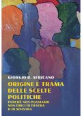 Giorgio B. Africano - Origine e trama delle scelte politiche (2025)