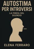 Elena Ferraro - Autostima per introversi. La forza del silenzio (2025)