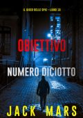 Jack Mars - Obiettivo numero diciotto (Il gioco delle spie Libro 18) (2025)
