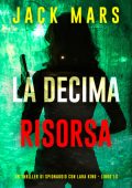 Jack Mars - La Decima Risorsa (Lara King Libro 10) (2025)