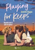 Jennifer Dugan - Playing for keeps. Quando non è solo un gioco (2025)