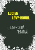 Lucien Lévy-Bruhl - La mentalità primitiva (2025)