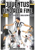 Riccardo Andreasi - Juventus, Fino alla Fine. Le 100 partite più belle degli ultimi 50 anni (2025)