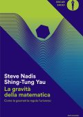 Steve Nadis, Shing-Tung Yau - La gravità della matematica (2025)