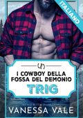 Vanessa Vale - I cowboy della Fossa del Demonio Vol. 1. Trig (2025)