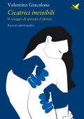 Valentina Giacalone - Cicatrici invisibili. Il coraggio di spezzare il silenzio (2025)