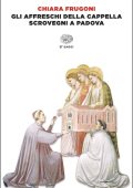 Chiara Frugoni - Gli affreschi della Cappella Scrovegni a Padova (2025)