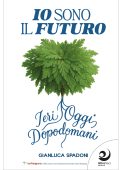 Gianluca Spadoni - Io sono il futuro. Ieri, oggi, dopodomani (2025)